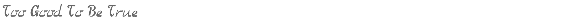 Sample characters Too Good To Be True Font